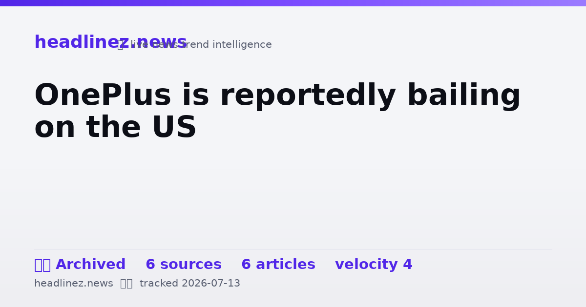 Visual summary for OnePlus is reportedly bailing on the US
