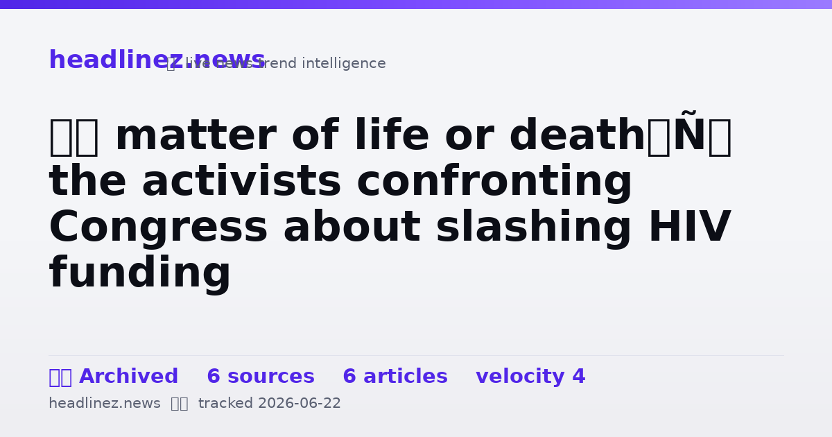 Visual summary for ‘A matter of life or death’: the activists confronting Congress about slashing HIV funding