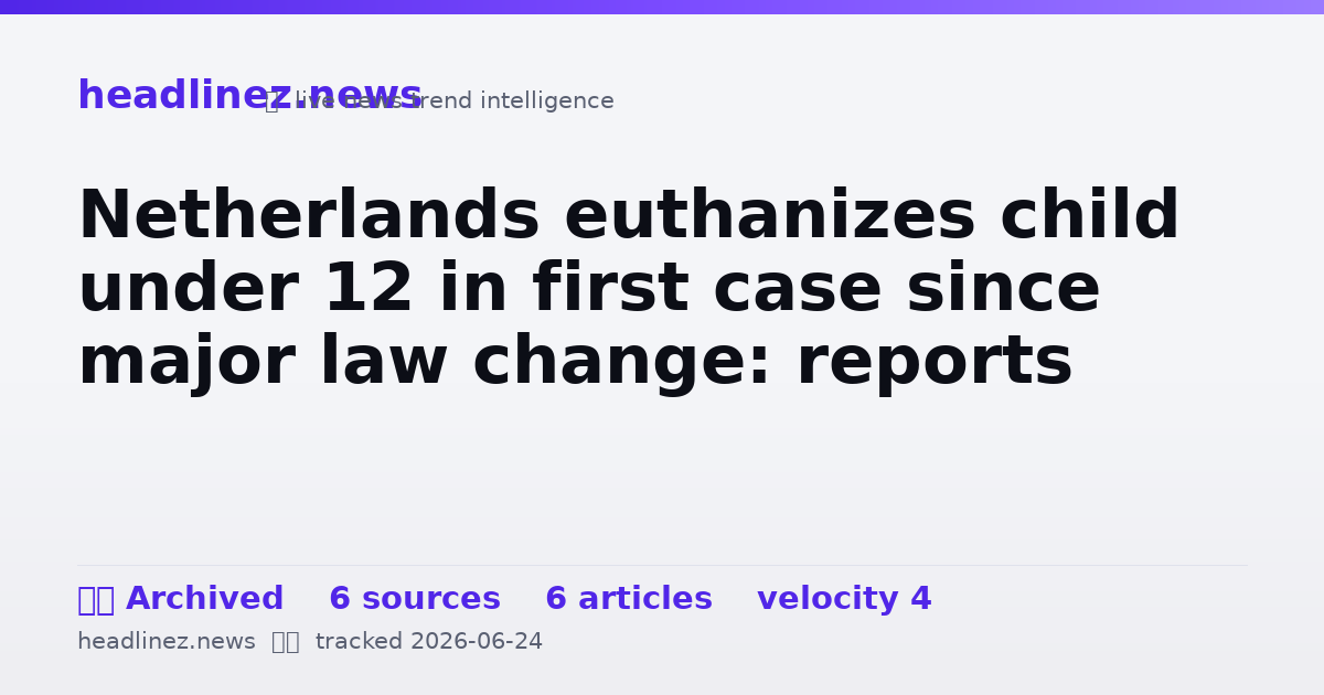 Visual summary for Netherlands euthanizes child under 12 in first case since major law change: reports