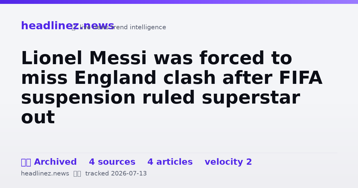 Visual summary for Lionel Messi was forced to miss England clash after FIFA suspension ruled superstar out