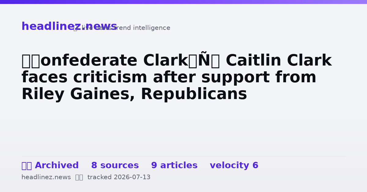 Visual summary for ‘Confederate Clark’: Caitlin Clark faces criticism after support from Riley Gaines, Republicans