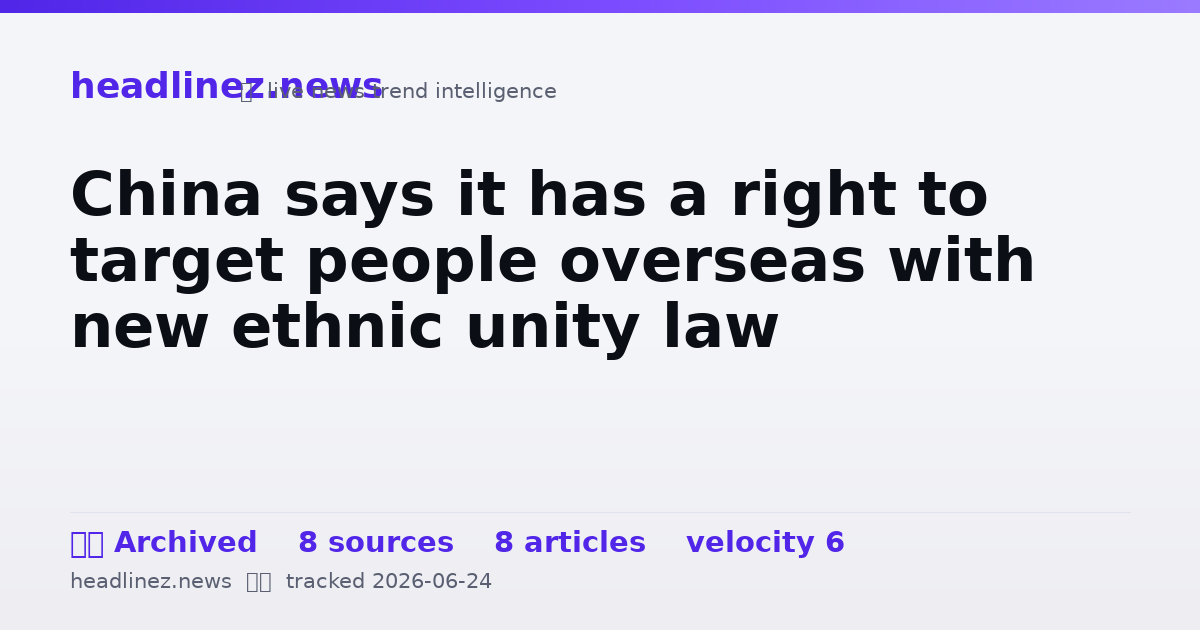 Visual summary for China says it has a right to target people overseas with new ethnic unity law