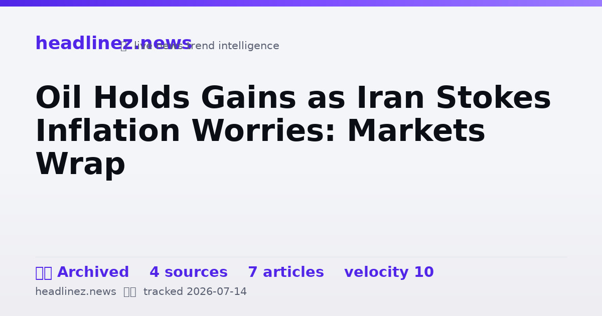 Visual summary for Oil Holds Gains as Iran Stokes Inflation Worries: Markets Wrap