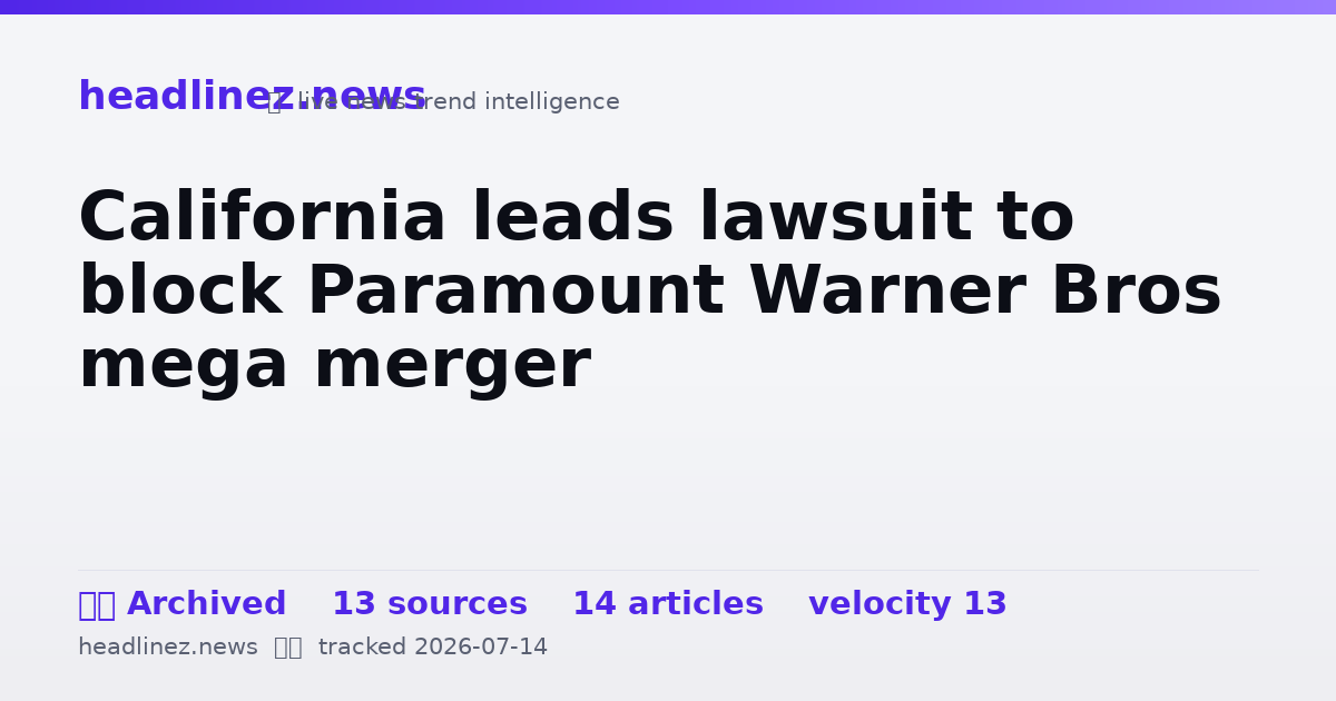 Visual summary for California leads lawsuit to block Paramount Warner Bros mega merger