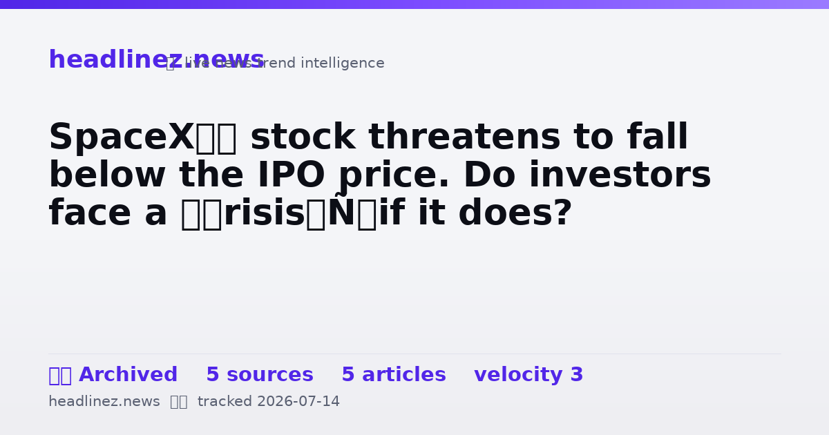 Visual summary for SpaceX’s stock threatens to fall below the IPO price. Do investors face a ‘crisis’ if it does?