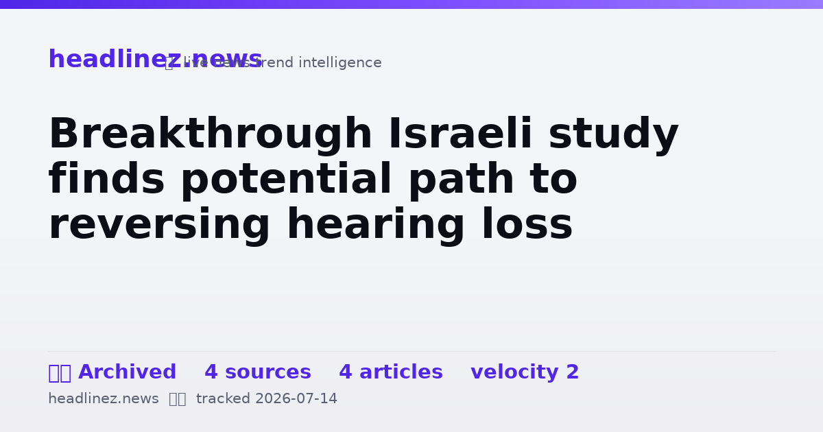 Visual summary for Breakthrough Israeli study finds potential path to reversing hearing loss