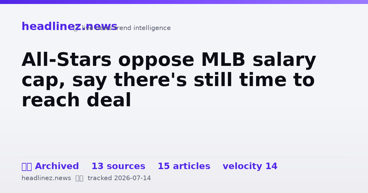 Visual summary for All-Stars oppose MLB salary cap, say there's still time to reach deal
