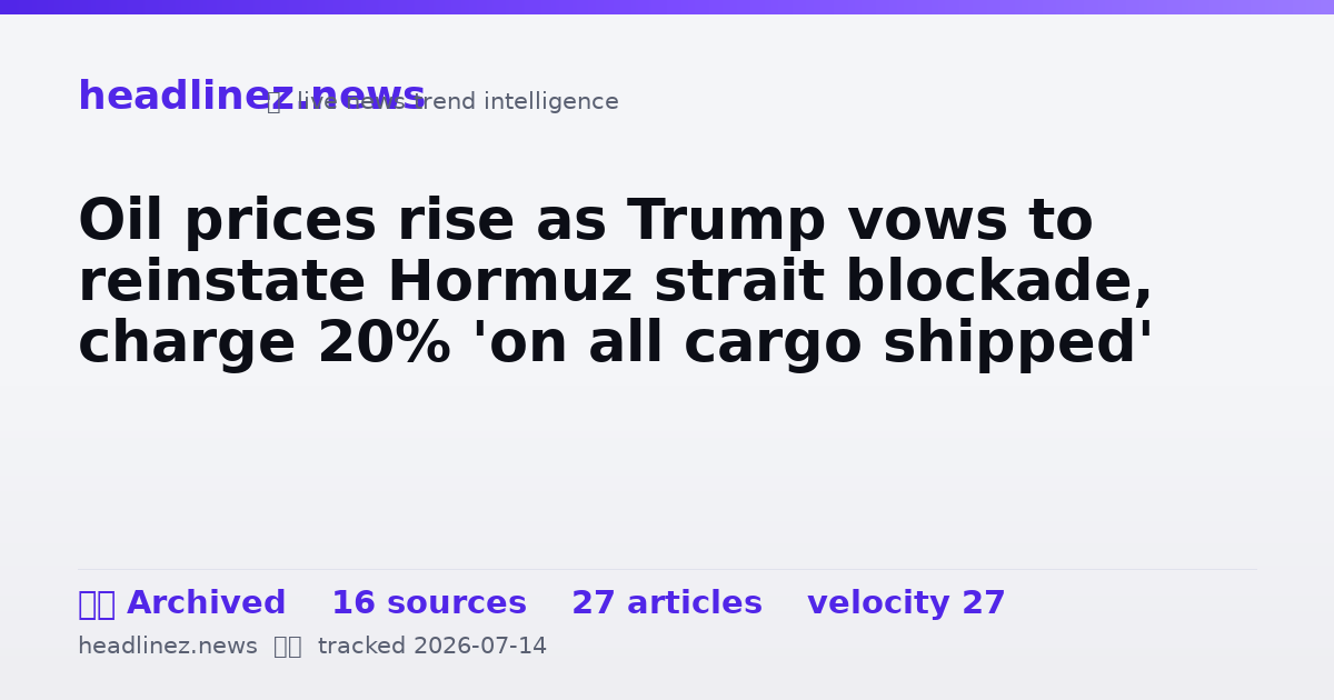 Visual summary for Oil prices rise as Trump vows to reinstate Hormuz strait blockade, charge 20% 'on all cargo shipped'