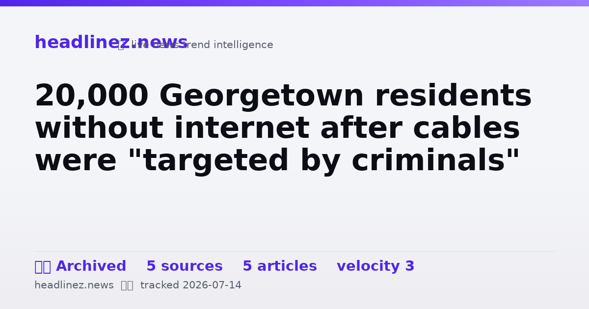 Visual summary for 20,000 Georgetown residents without internet after cables were "targeted by criminals"