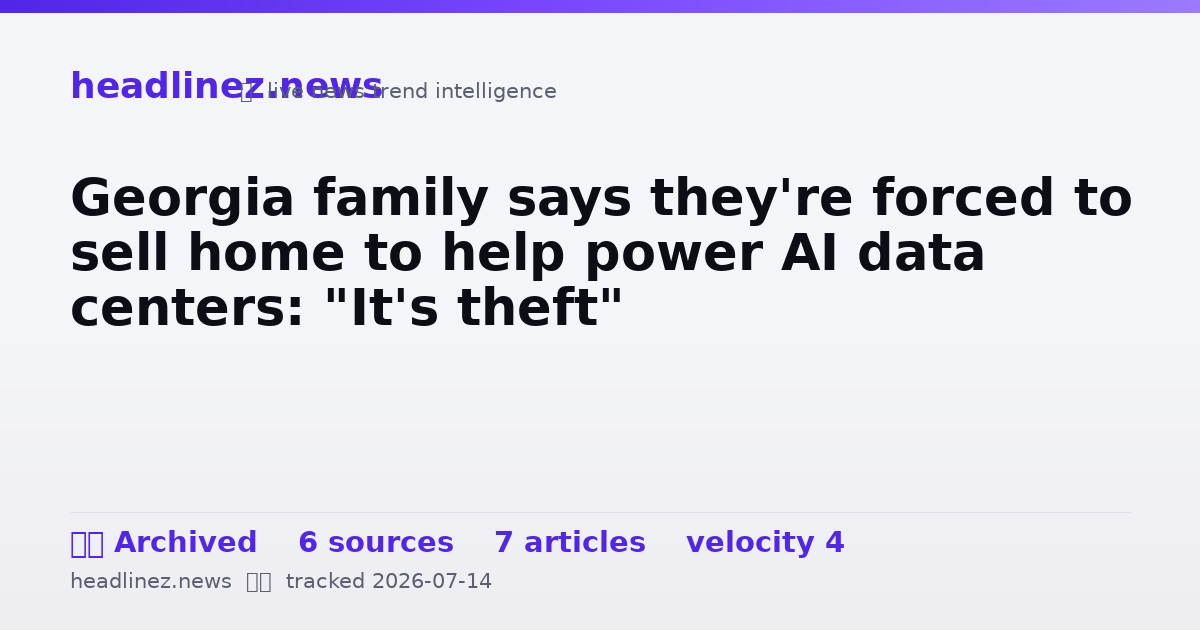 Visual summary for Georgia family says they're forced to sell home to help power AI data centers: "It's theft"