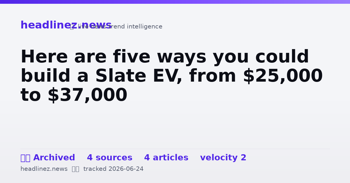 Visual summary for Here are five ways you could build a Slate EV, from $25,000 to $37,000