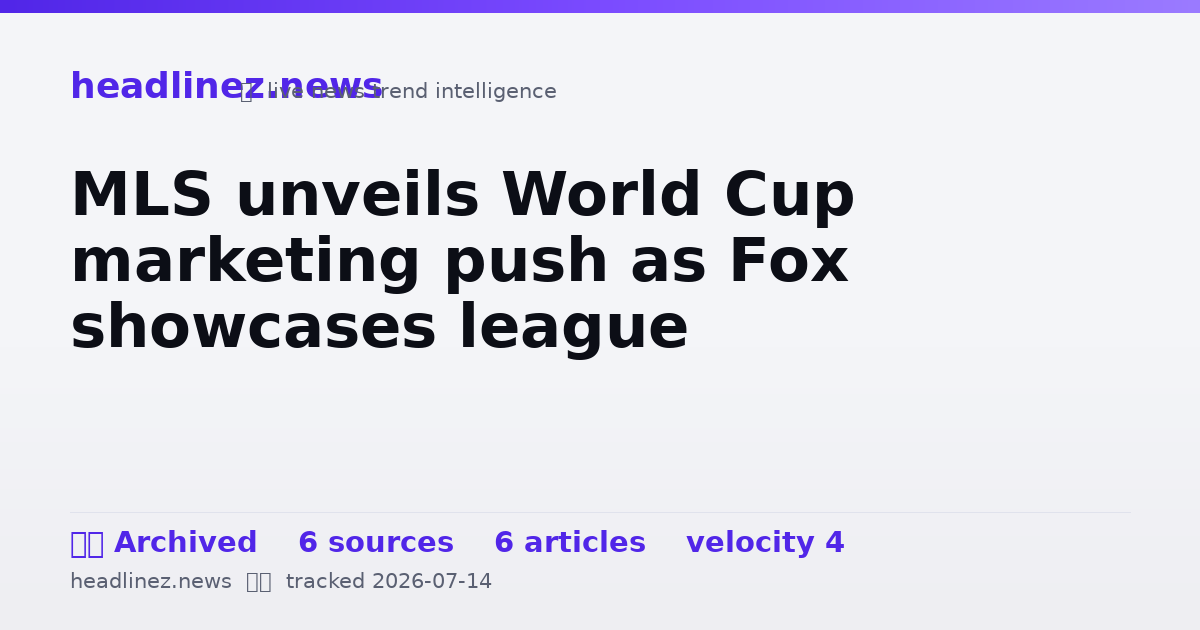 Visual summary for MLS unveils World Cup marketing push as Fox showcases league