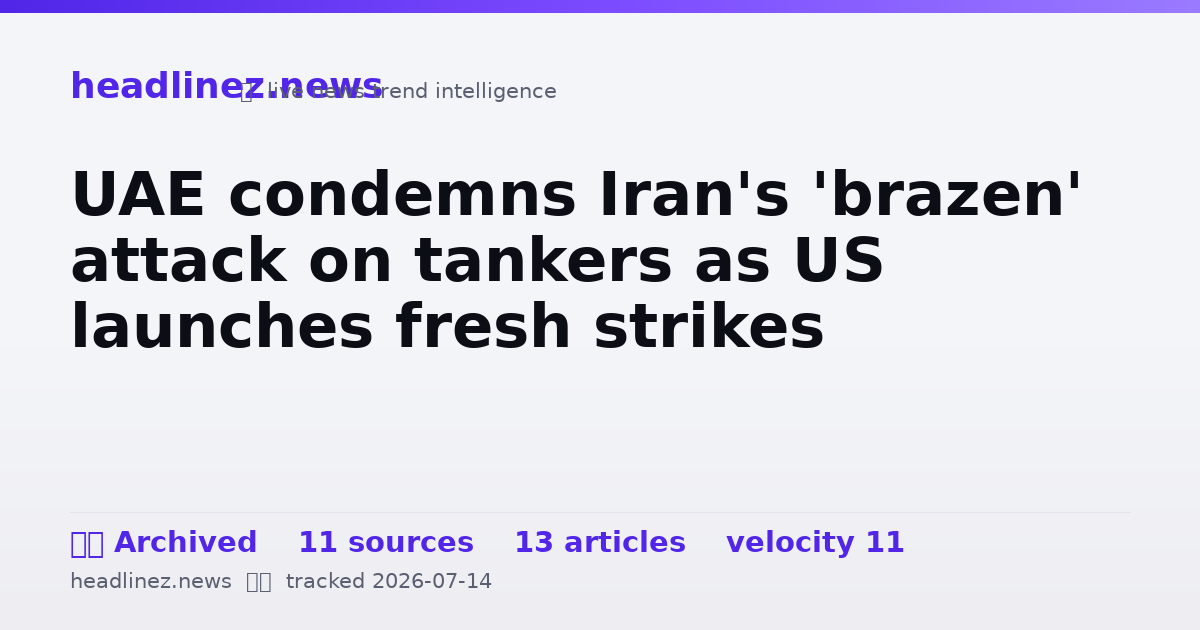 Visual summary for UAE condemns Iran's 'brazen' attack on tankers as US launches fresh strikes