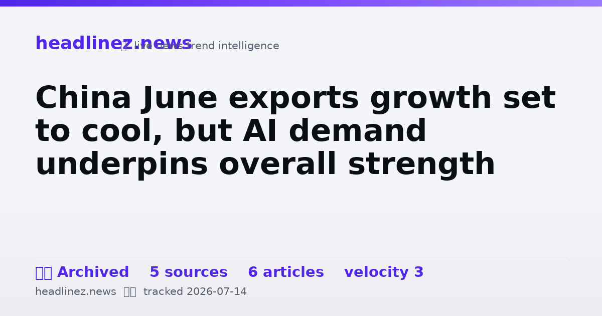 Visual summary for China June exports growth set to cool, but AI demand underpins overall strength