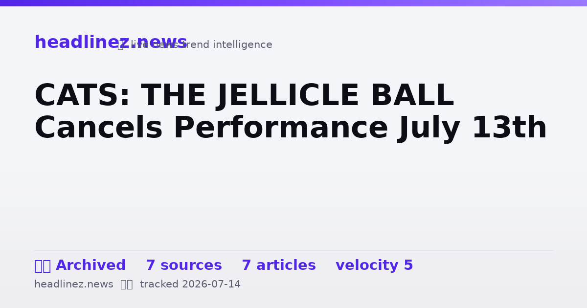 Visual summary for CATS: THE JELLICLE BALL Cancels Performance July 13th