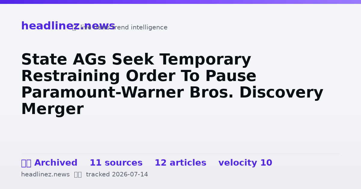 Visual summary for State AGs Seek Temporary Restraining Order To Pause Paramount-Warner Bros. Discovery Merger