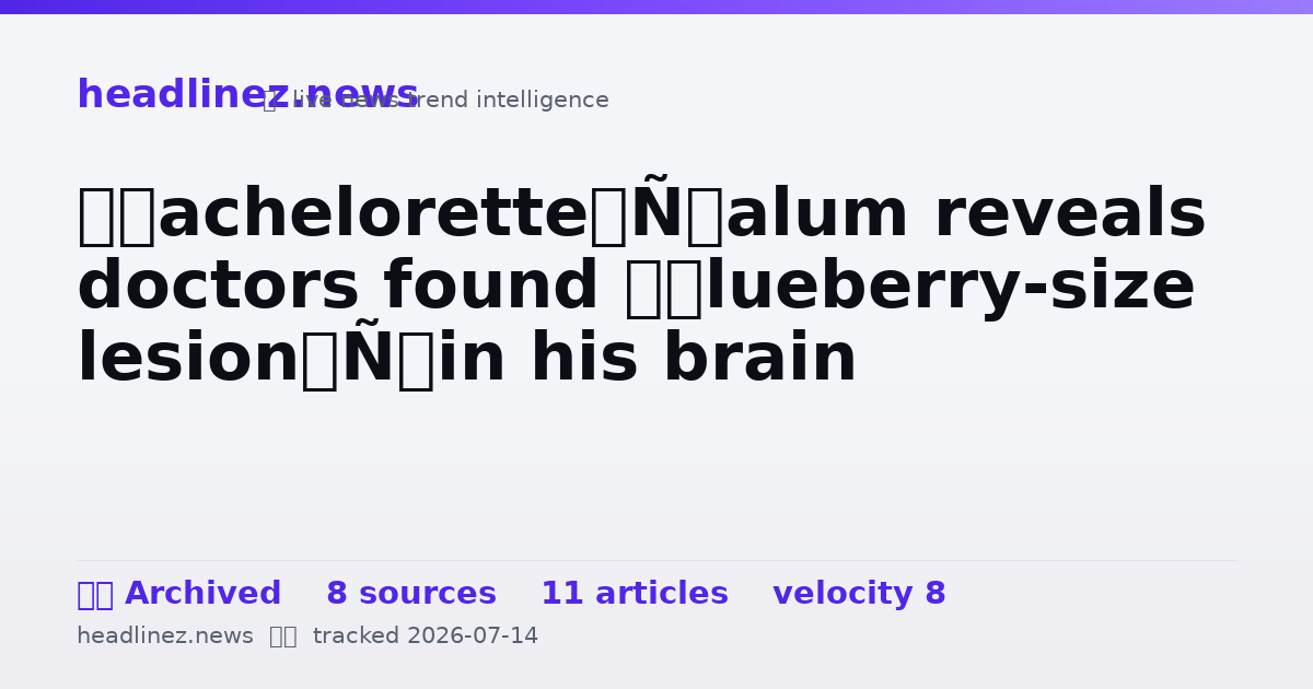 Visual summary for ‘Bachelorette’ alum reveals doctors found ‘blueberry-size lesion’ in his brain