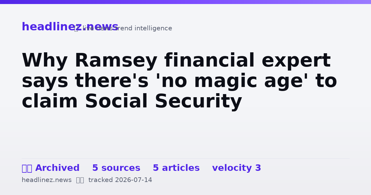 Visual summary for Why Ramsey financial expert says there's 'no magic age' to claim Social Security