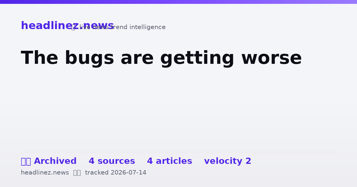Visual summary for The bugs are getting worse
