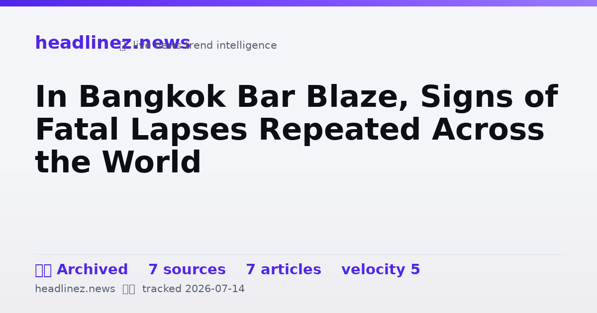 Visual summary for In Bangkok Bar Blaze, Signs of Fatal Lapses Repeated Across the World