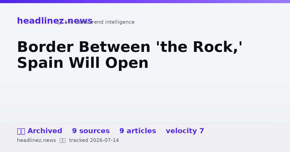 Visual summary for Border Between 'the Rock,' Spain Will Open