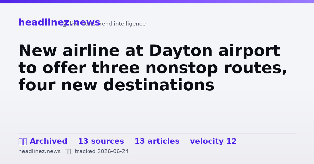 Visual summary for New airline at Dayton airport to offer three nonstop routes, four new destinations