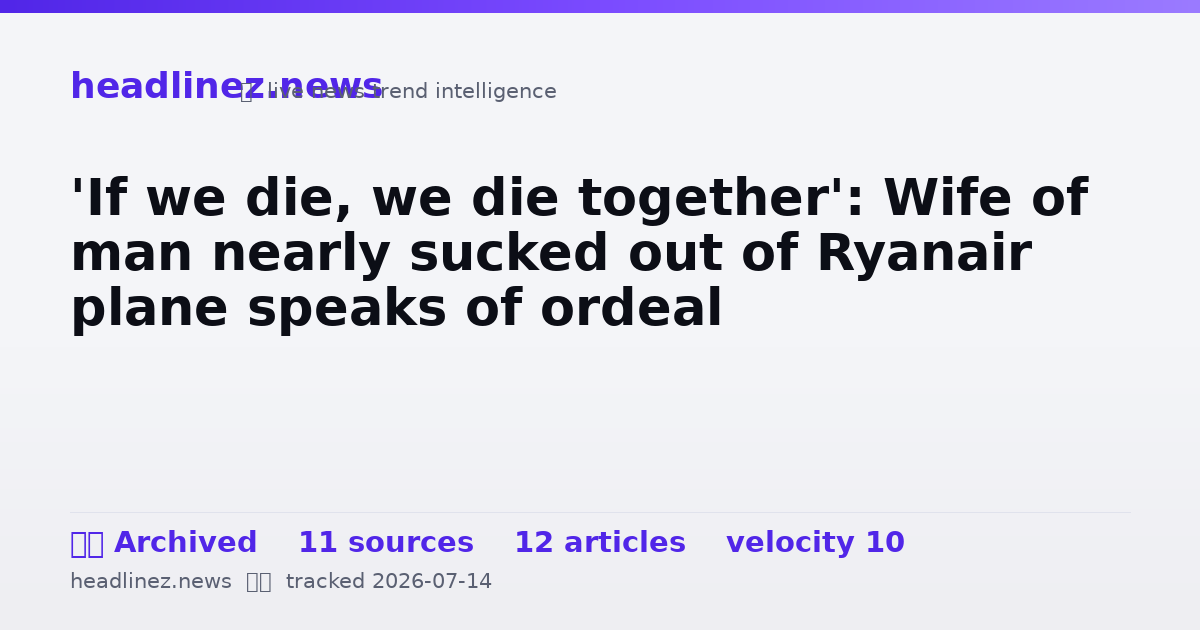 Visual summary for 'If we die, we die together': Wife of man nearly sucked out of Ryanair plane speaks of ordeal