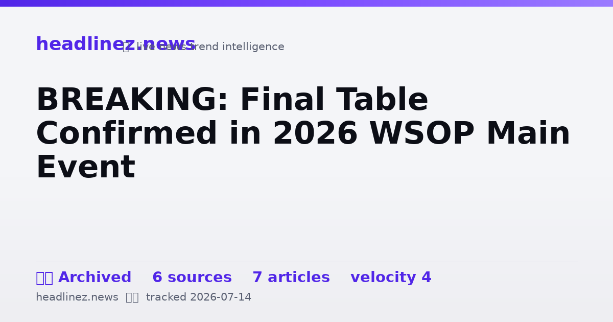 Visual summary for BREAKING: Final Table Confirmed in 2026 WSOP Main Event