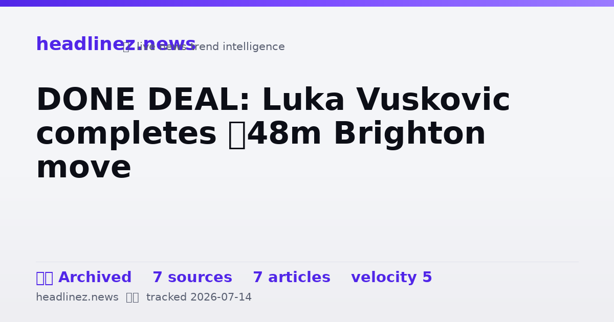 Visual summary for DONE DEAL: Luka Vuskovic completes £48m Brighton move