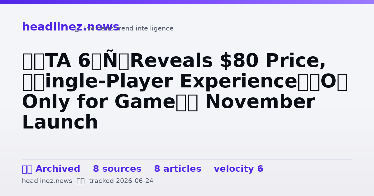 Visual summary for ‘GTA 6’ Reveals $80 Price, ‘Single-Player Experience’ Only for Game’s November Launch