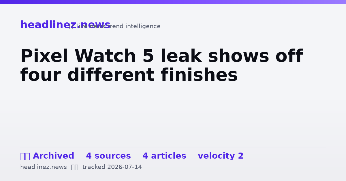 Visual summary for Pixel Watch 5 leak shows off four different finishes