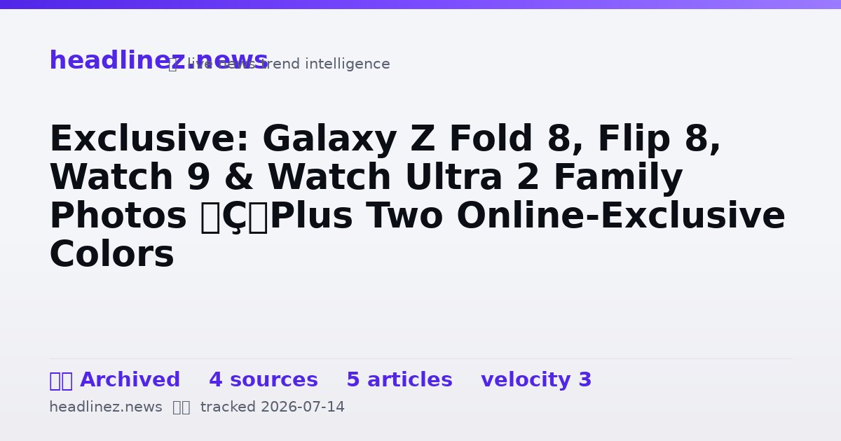 Visual summary for Exclusive: Galaxy Z Fold 8, Flip 8, Watch 9 & Watch Ultra 2 Family Photos — Plus Two Online-Exclusive Colors
