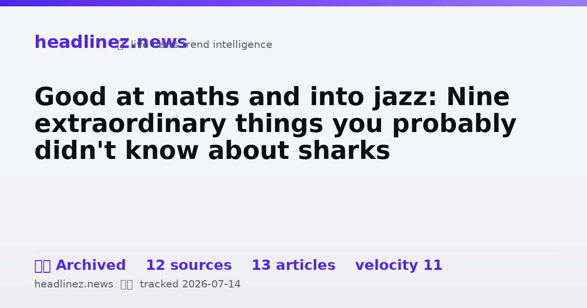 Visual summary for Good at maths and into jazz: Nine extraordinary things you probably didn't know about sharks