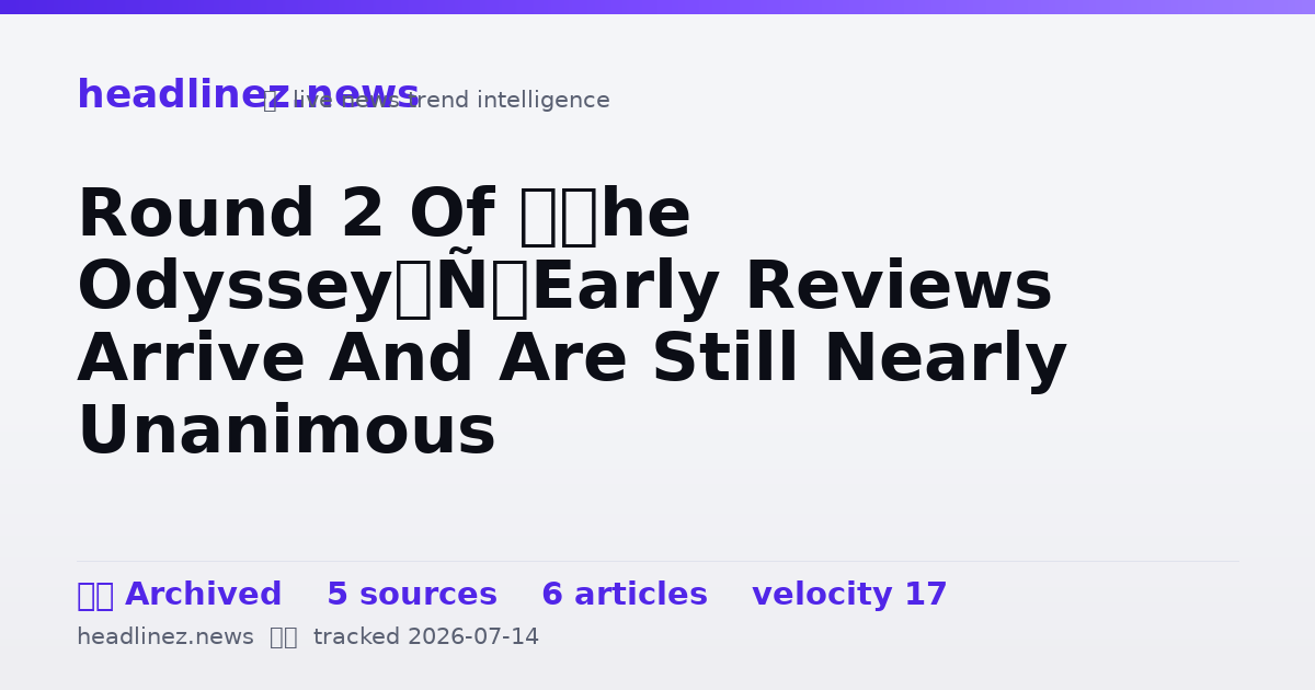 Visual summary for Round 2 Of ‘The Odyssey’ Early Reviews Arrive And Are Still Nearly Unanimous