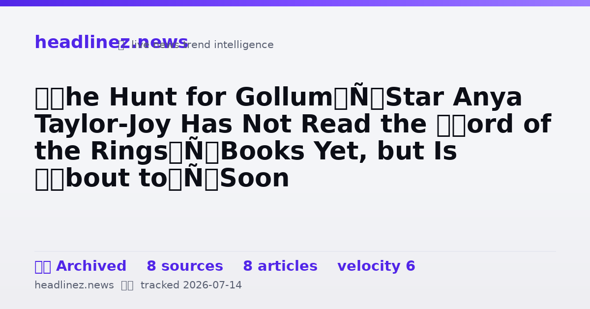 Visual summary for ‘The Hunt for Gollum’ Star Anya Taylor-Joy Has Not Read the ‘Lord of the Rings’ Books Yet, but Is ‘About to’ Soon