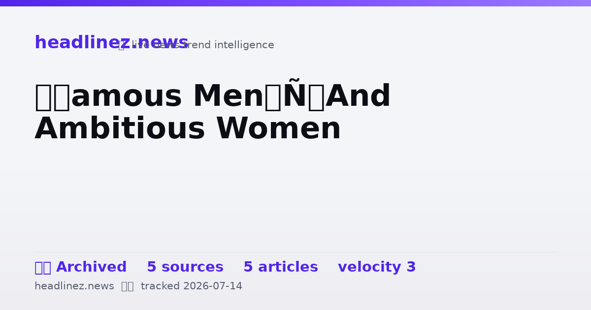 Visual summary for ‘Famous Men’ And Ambitious Women