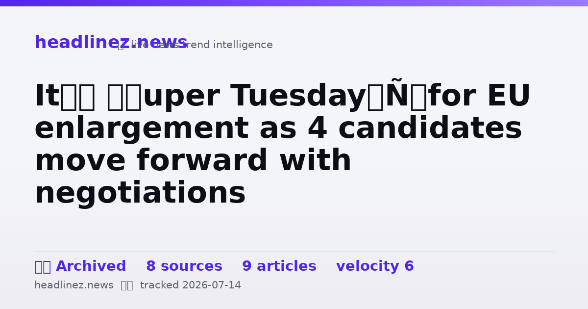 Visual summary for It’s ‘Super Tuesday’ for EU enlargement as 4 candidates move forward with negotiations