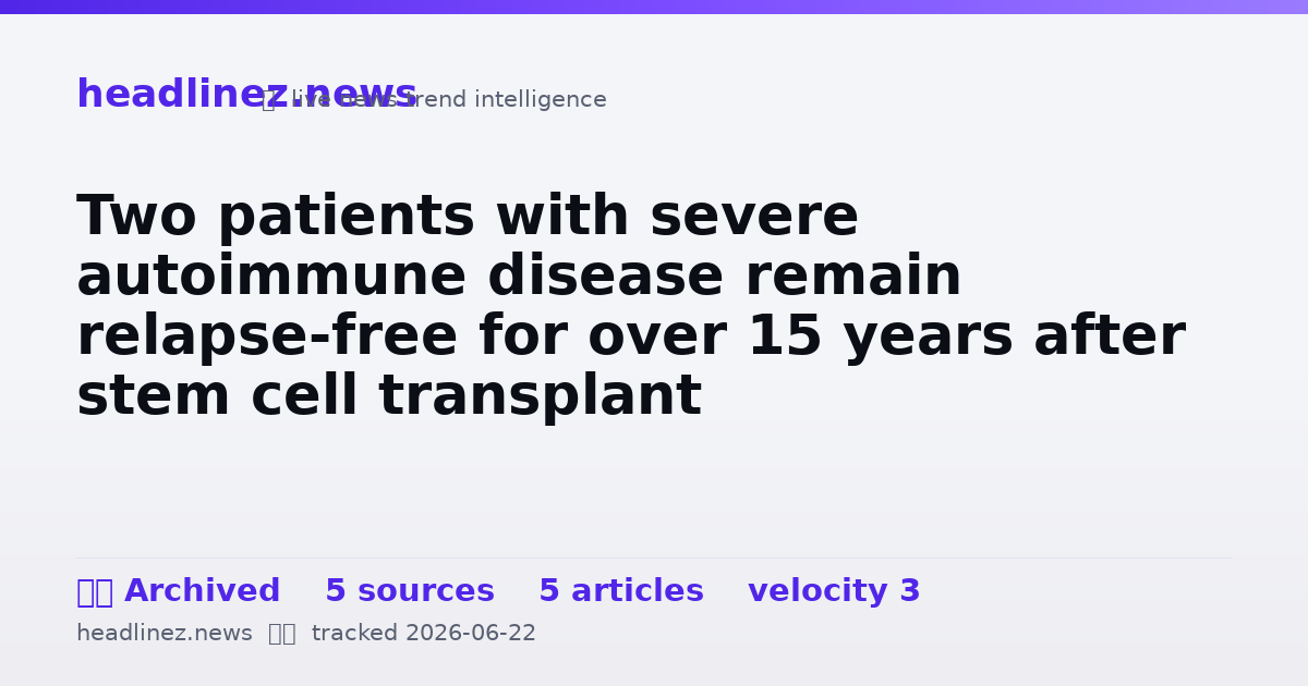 Visual summary for Two patients with severe autoimmune disease remain relapse-free for over 15 years after stem cell transplant