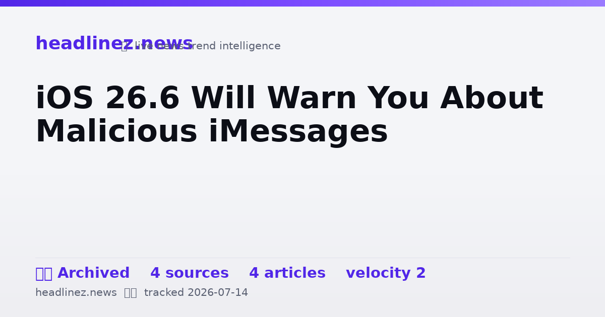 Visual summary for iOS 26.6 Will Warn You About Malicious iMessages