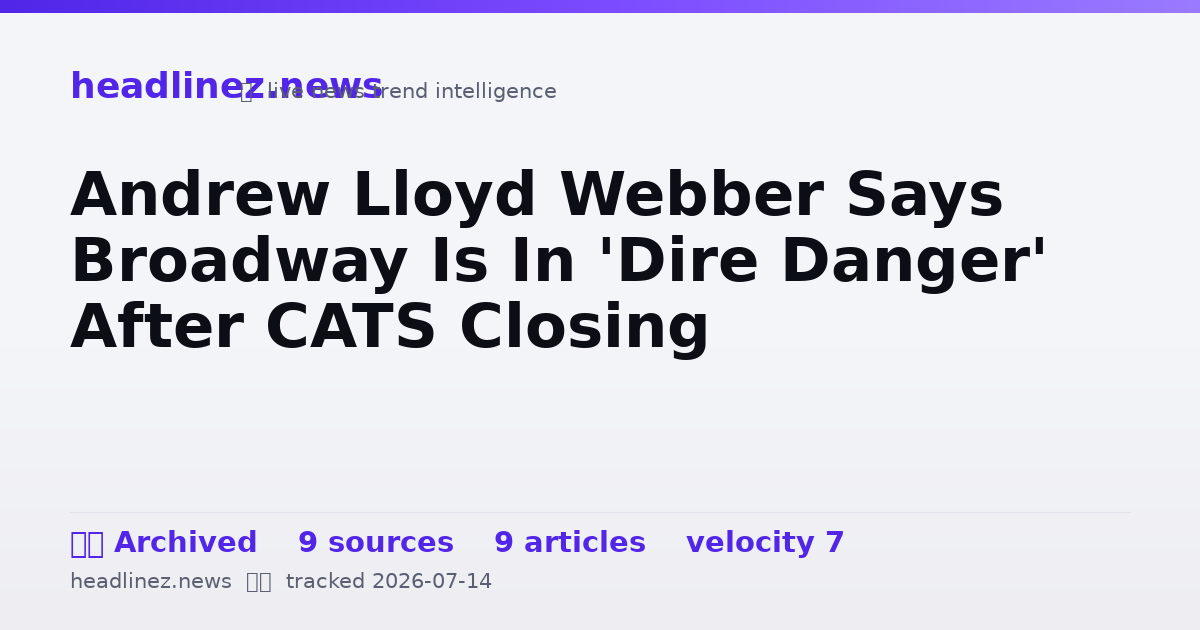 Visual summary for Andrew Lloyd Webber Says Broadway Is In 'Dire Danger' After CATS Closing