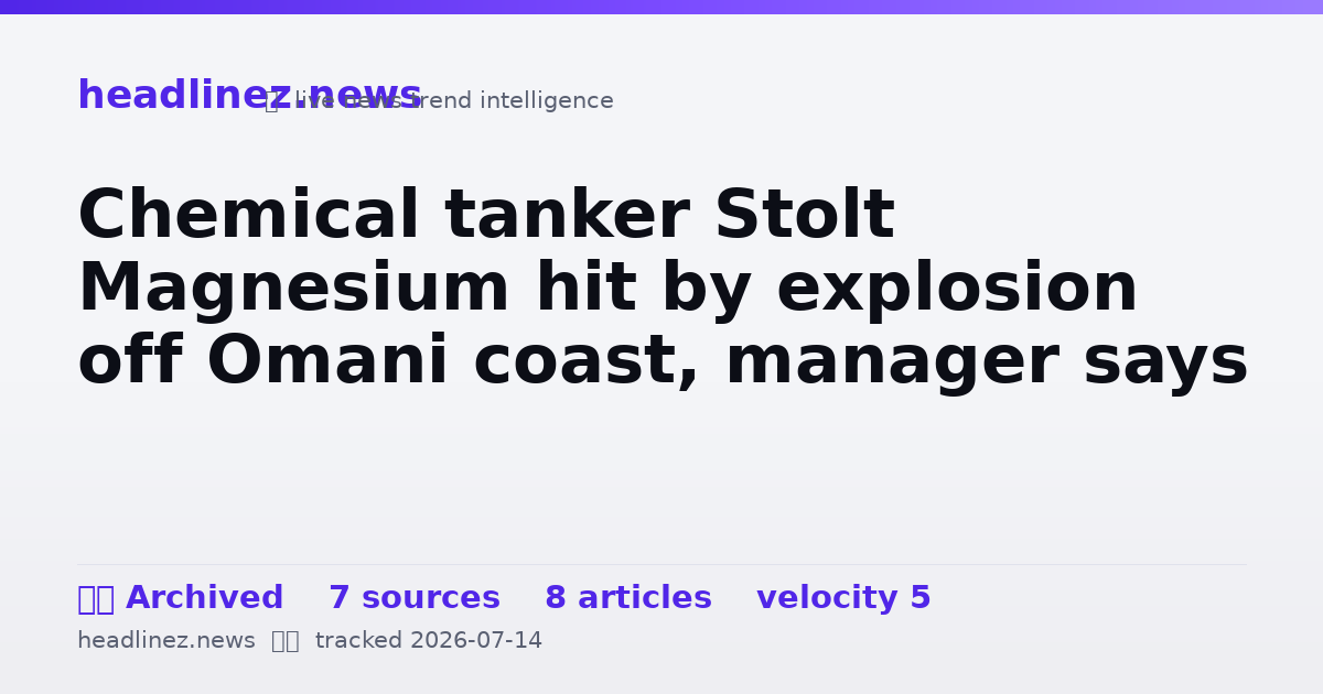 Visual summary for Chemical tanker Stolt Magnesium hit by explosion off Omani coast, manager says
