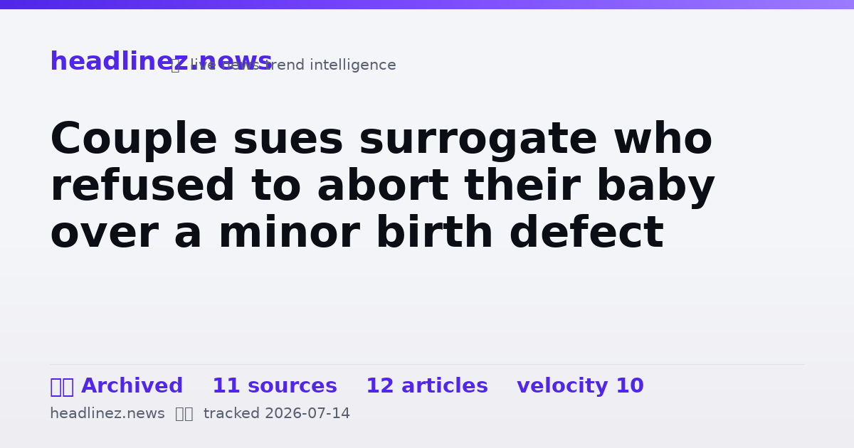Visual summary for Couple sues surrogate who refused to abort their baby over a minor birth defect