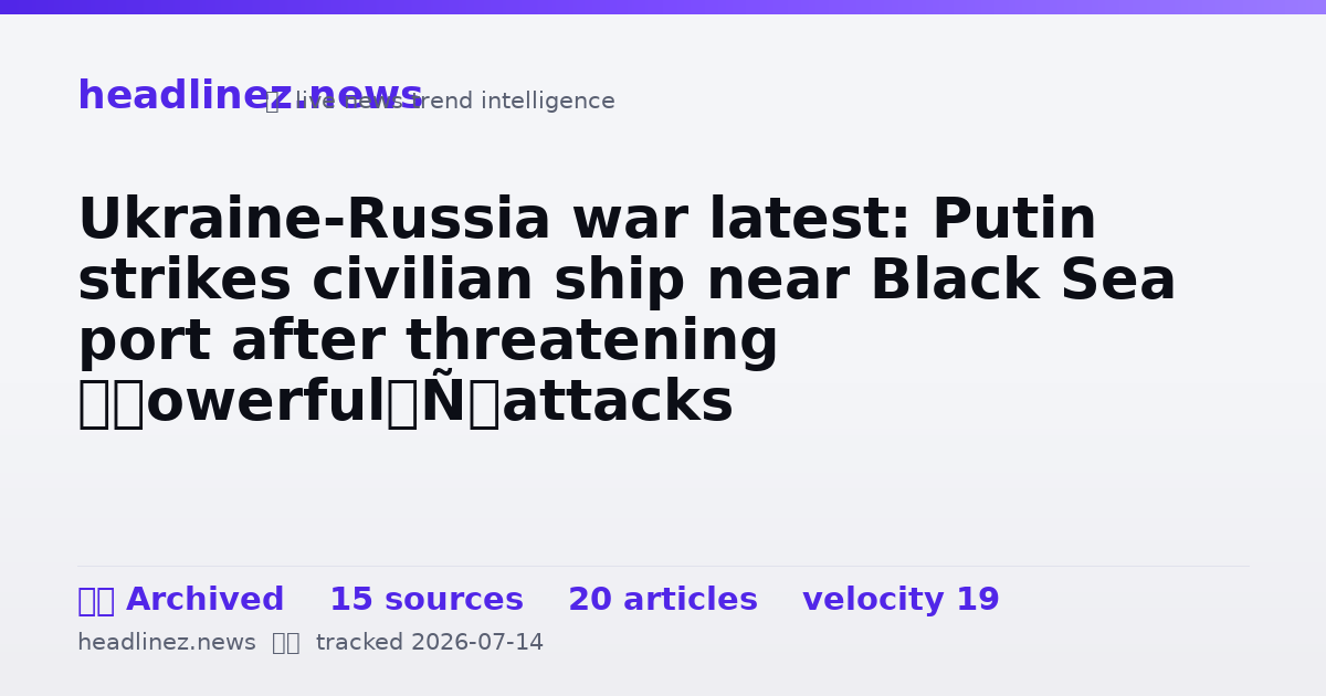 Visual summary for Ukraine-Russia war latest: Putin strikes civilian ship near Black Sea port after threatening ‘powerful’ attacks