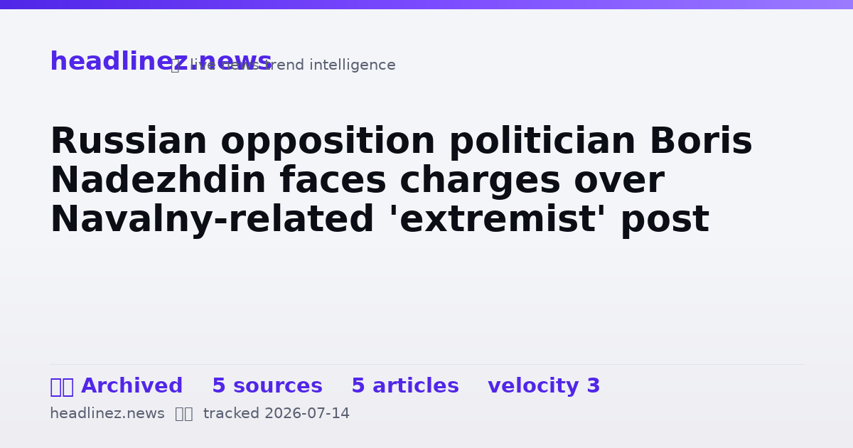 Visual summary for Russian opposition politician Boris Nadezhdin faces charges over Navalny-related 'extremist' post