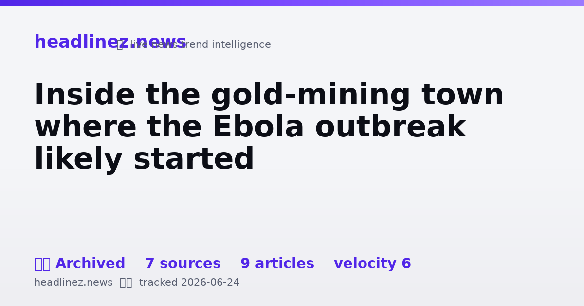 Visual summary for Inside the gold-mining town where the Ebola outbreak likely started
