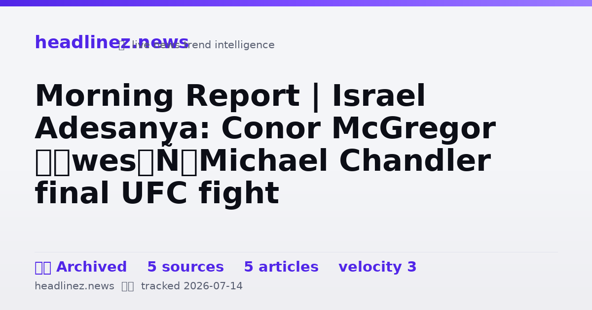 Visual summary for Morning Report | Israel Adesanya: Conor McGregor ‘owes’ Michael Chandler final UFC fight