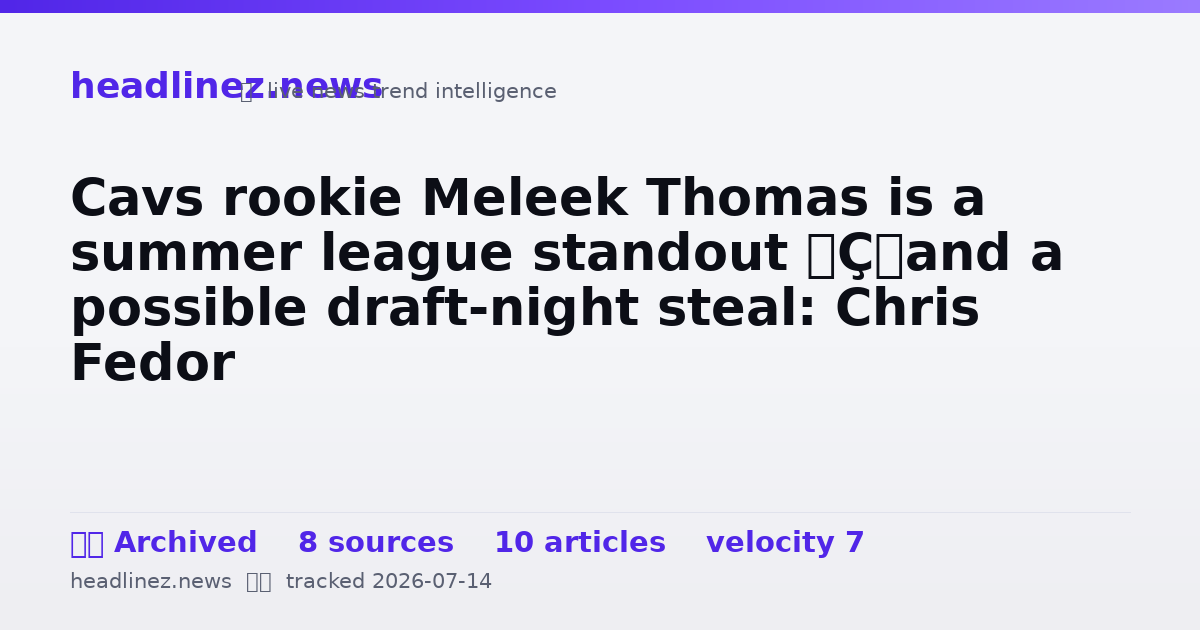 Visual summary for Cavs rookie Meleek Thomas is a summer league standout — and a possible draft-night steal: Chris Fedor