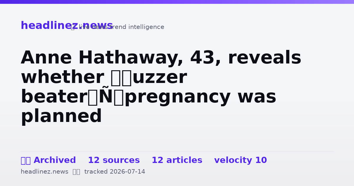 Visual summary for Anne Hathaway, 43, reveals whether ‘buzzer beater’ pregnancy was planned