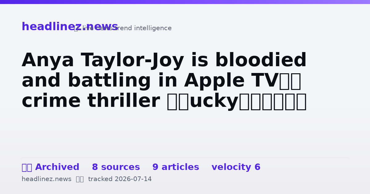 Visual summary for Anya Taylor-Joy is bloodied and battling in Apple TV’s crime thriller ‘Lucky’