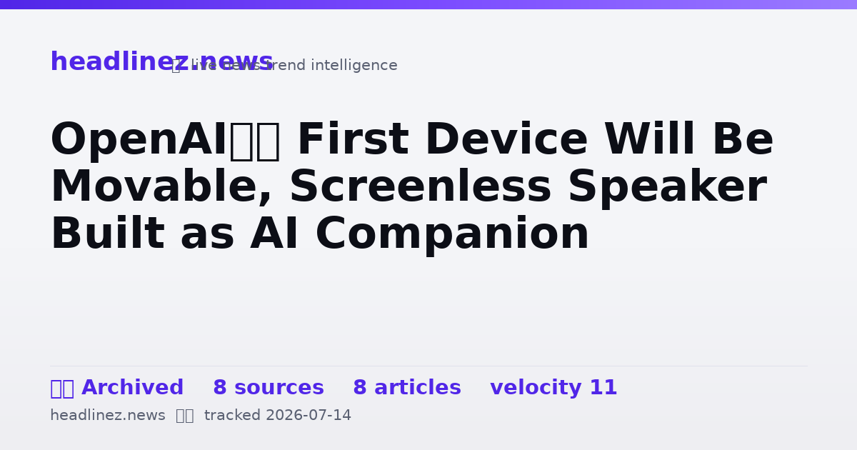 Visual summary for OpenAI’s First Device Will Be Movable, Screenless Speaker Built as AI Companion